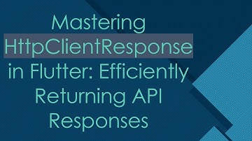 Mastering HttpClientResponse in Flutter: Efficiently Returning API Responses