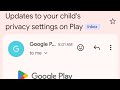 Updates to your child's privacy settings on Play | google play