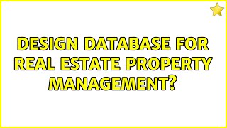 Design database for real estate property management (2 Solutions!!)