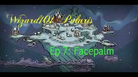 Wizard101 | Polaris | Ep 7: Facepalm!