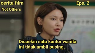 Satu kantor cuek pada nya tapi wanita ini tidak peduli || Alur cerita: Not Others