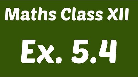 Differentiation Solved Exercise 5.4 of Class 12 NCERT Maths