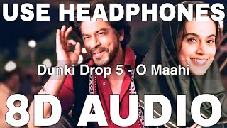 O Maahi 8D Audio Dunki Drop 5 Arijit Singh Pritam Shah Rukh Khan Taapsee Pannu