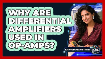 Why Are Differential Amplifiers Used In Op-amps? - Electrical Engineering Essentials