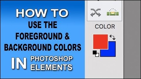 How To Use The Foreground And Background Colors In Photoshop Elements