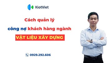 Quản lý công nợ ngành Vật Liệu Xây Dựng VLXD bằng KiotViet | POS VN
