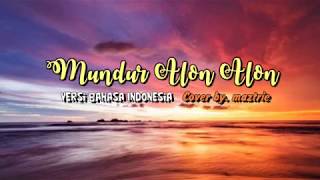 Mundur Alon Alon Versi Bahasa Indonesia By. Ilux ID, Cover By, Maztrie