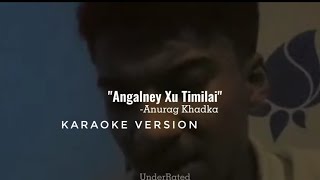 Angalna xu timi lai ma || karaoke @anurag khadka | Version  @Oshin karki
