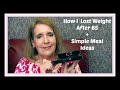How I Lost Weight After 65 + Easy Meal Ideas + 2 Winners