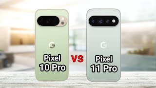 Google Pixel 10 Pro vs Pixel 11 Pro