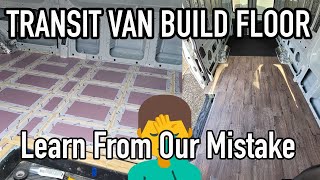 Ford Transit Van Build - EP 1 - THE FLOOR - Don&#39;t Make The Same Mistake We Did