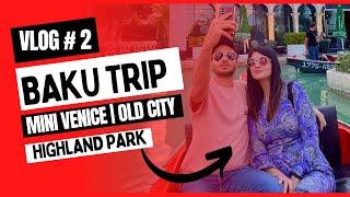 Baku vlog 02: From Old City Charms to Modern Wonders | Mini Venice | Azerbaijan