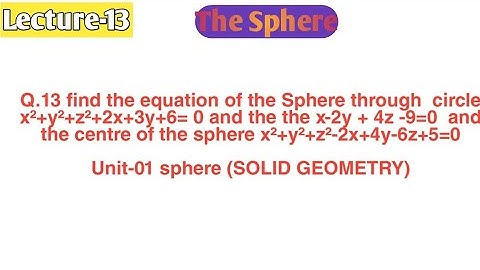 L-13 find the equation of the sphere through circle and the plane the pt is centre of the sphere
