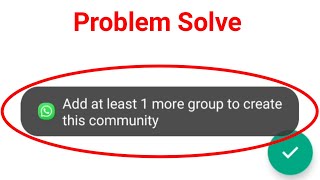 WhatsApp Fix Add at least 1 more group to create this community Problem Solve screenshot 2