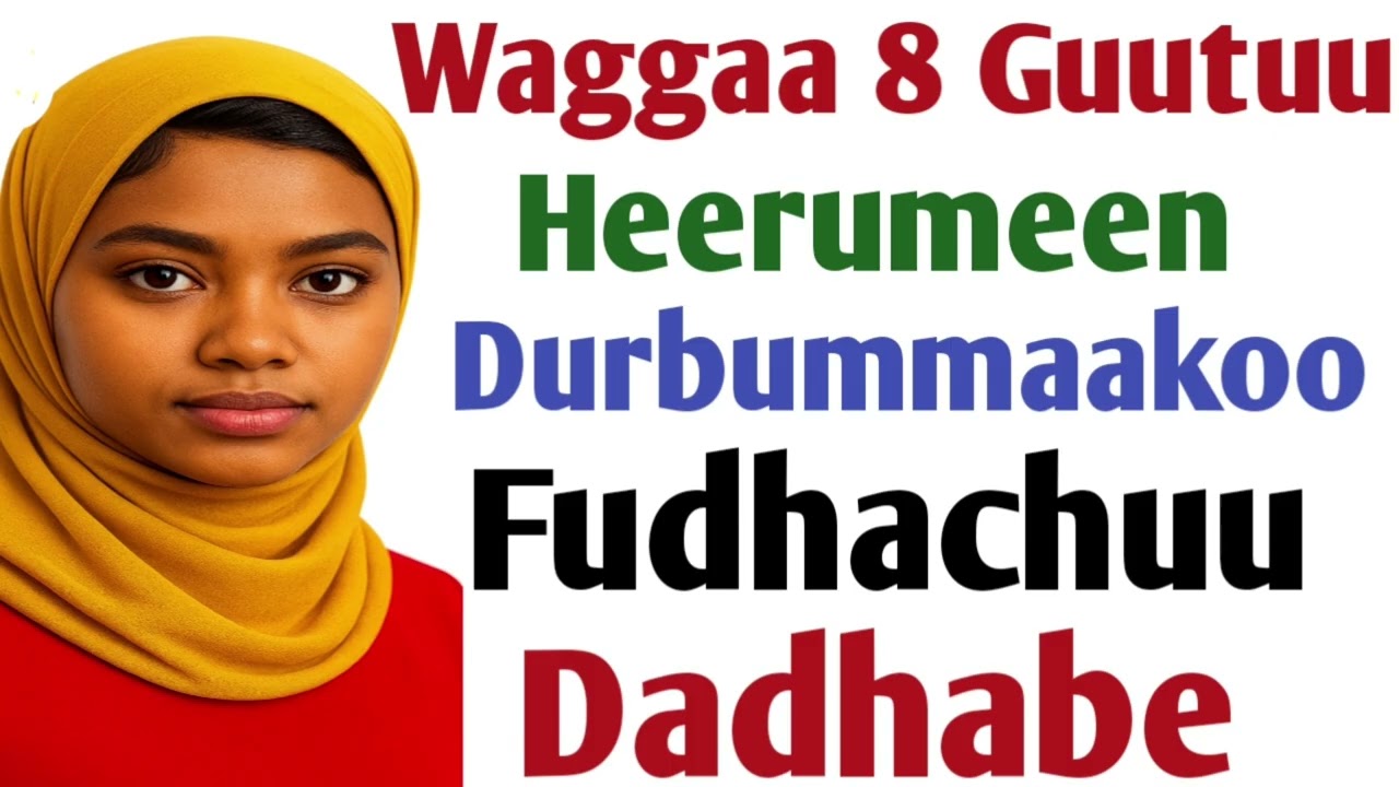 Waggaa 8 Guutuu Heerumeen Durbummaakoo Fudhachuu Dadhabe