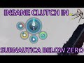 INSANE CLUTCH IN SUBNAUTICA BELOW ZERO