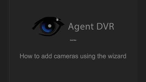 Agent DVR - Adding Cameras with the Wizard