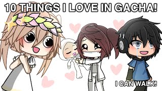 10 things I…. LOVE IN GACHA! 💖 