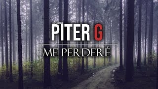 Video thumbnail of "Piter-G | Me Perderé (Prod. por Piter-G)"