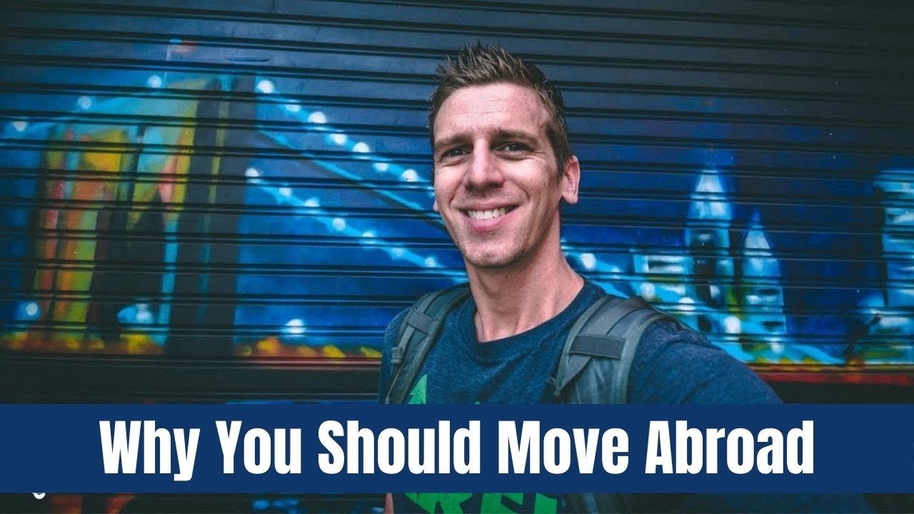 Why You Should Move Abroad (and stay there)