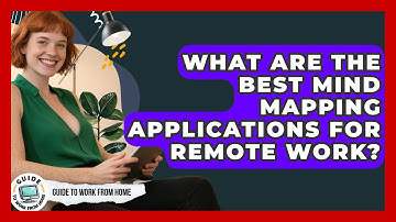 What Are The Best Mind Mapping Applications For Remote Work? - Guide To Work From Home