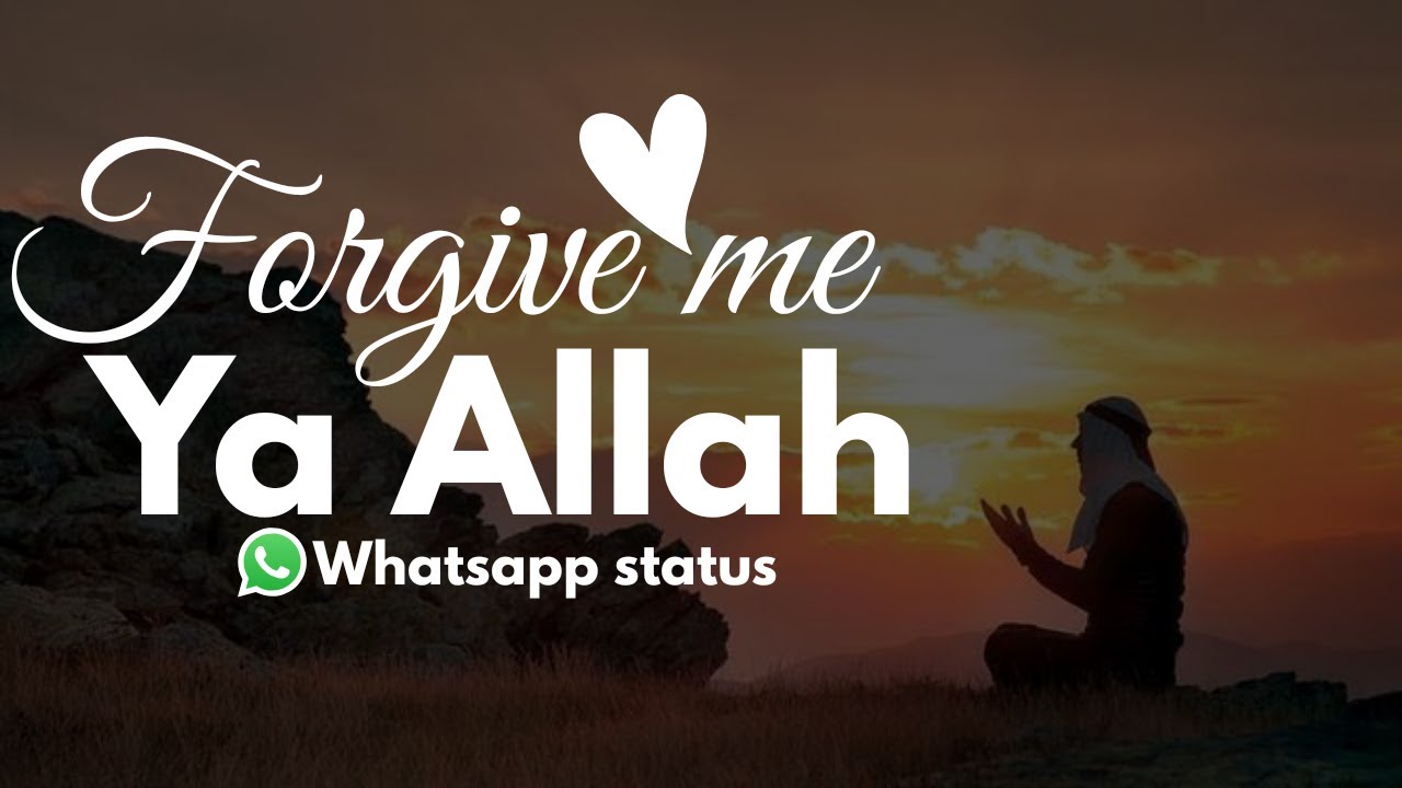  WhatsApp Status Forgive Me Ya Allah YouTube