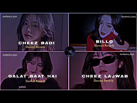 🖤 Cheez Badi × Billo × Galat Baat Hai × Cheez Lajawab | Slowed + Reverb | Aesthetic Vibes 🌙