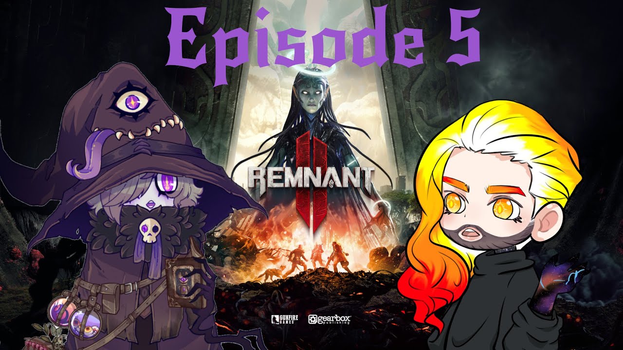 [Remnant 2 - Ep5]  The shortest one where we are very tired