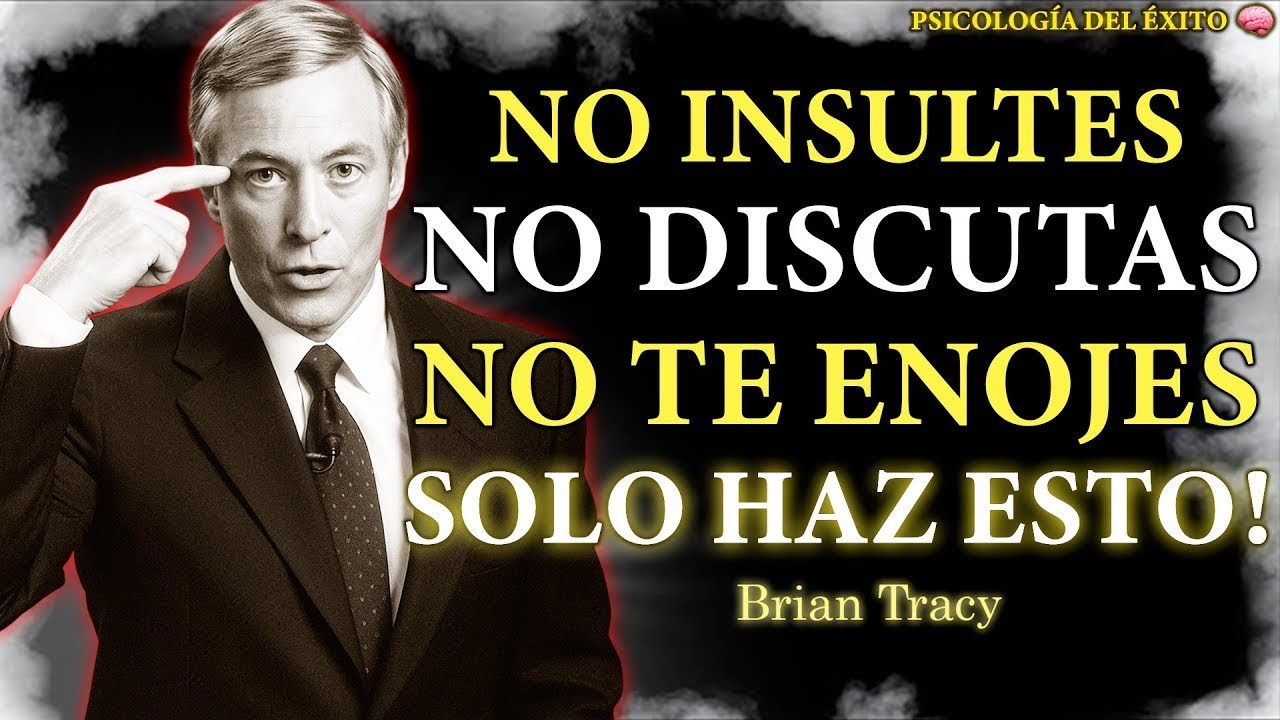 10 LECCIONES DE BRIAN TRACY PARA NUNCA VOLVER A ENOJARTE CON LAS PERSONAS | CONTROL MENTAL Y PAZ INT