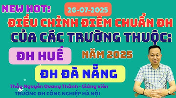 NEW HOT: Điều chỉnh Điểm chuẩn Đại học 2025 của các trường thuộc: ĐH Huế - ĐH Đà Nẵng.