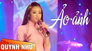 Video thumbnail of "ẢO ẢNH - QUỲNH NHƯ | Em gái xinh hát Bolero Nhạc Sến Trữ Tình Hay Nhất MV HD"