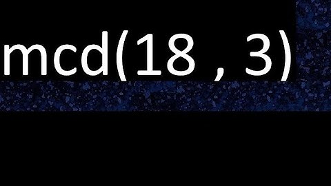 mcd 18 y 3 , maximo comun divisor , mcd(18 , 3) como se halla , ejemplos
