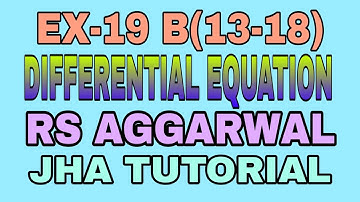 EX-19 B(13-18)|R.S AGGARWAL|DIFFERENTIAL EQUATION|JHA TUTORIAL