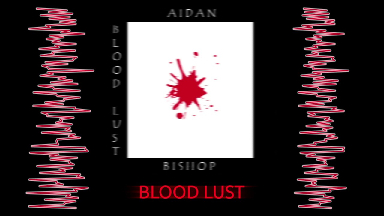 MUSIC FE YR2 AIDAN BISHOP Blood Lust