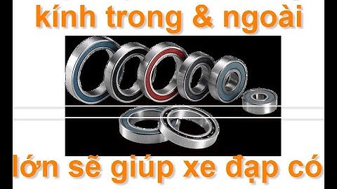 Bạc đạn nào giúp xe đạp chạy có trớn !