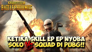 Apakah Solo VS Squad Di PUBG Sama Dengan Di EP EP? | PUBG MOBILE INDONESIA