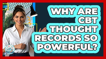 Why Are CBT Thought Records So Powerful? - CBT Toolkit