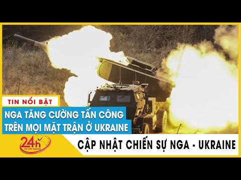 Cập Nhật Nga Tấn Công Ukraine chiều 17/7 Nga củng cố lực lượng, giữ vững  phòng thủ miền Nam Ukraine