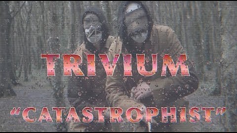 Trivium - Catastrophist • [Official Video]