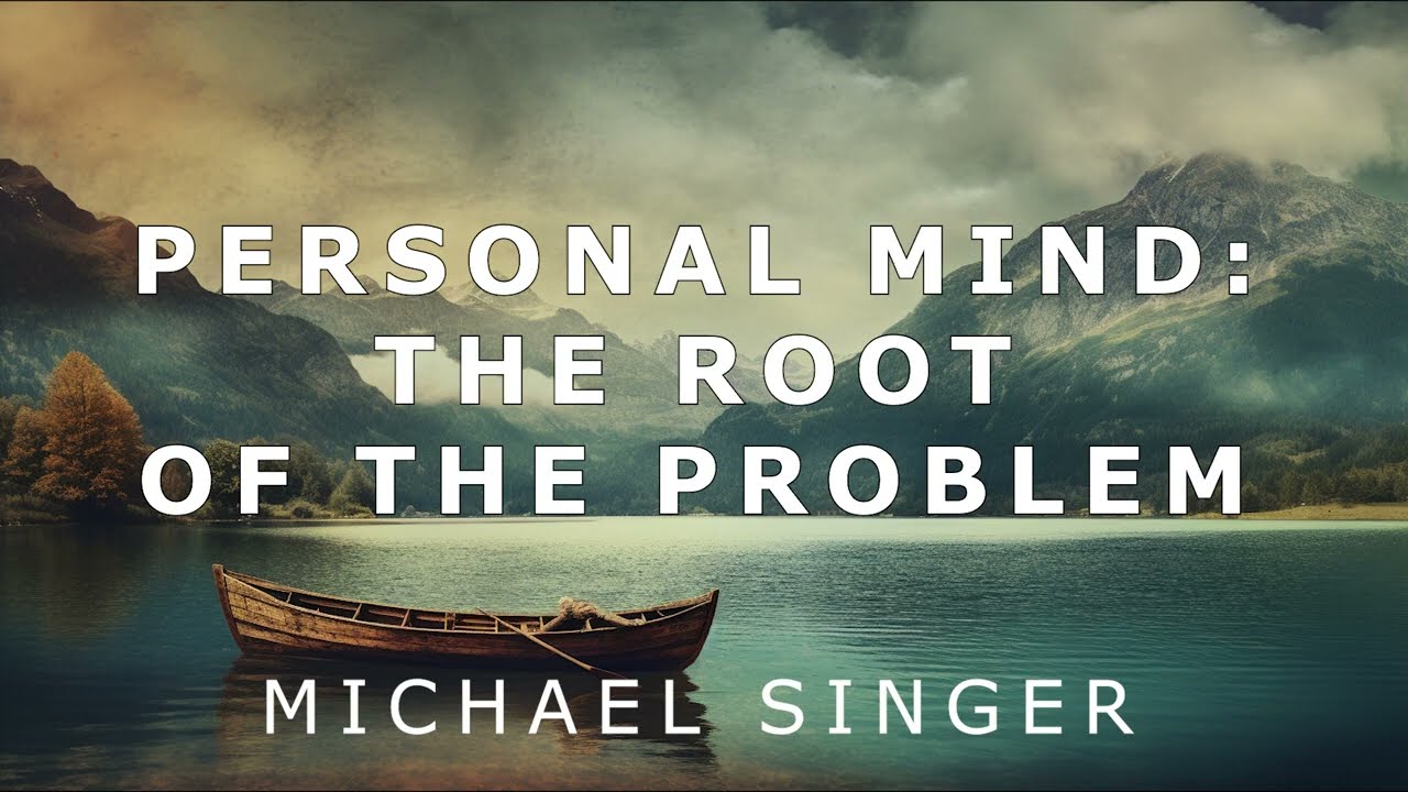 Michael Singer - Personal Mind - The Root of the Problem