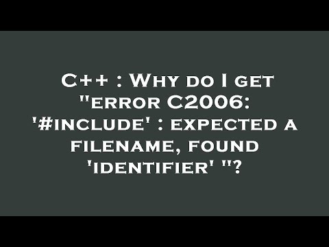 C++ : Why do I get "error C2006: '#include' : expected a filename, found 'identifier' "?