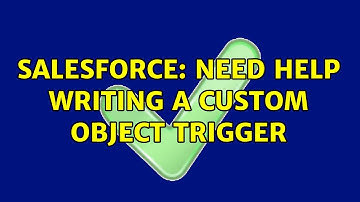 Salesforce: Need help writing a Custom Object Trigger (2 Solutions!!)