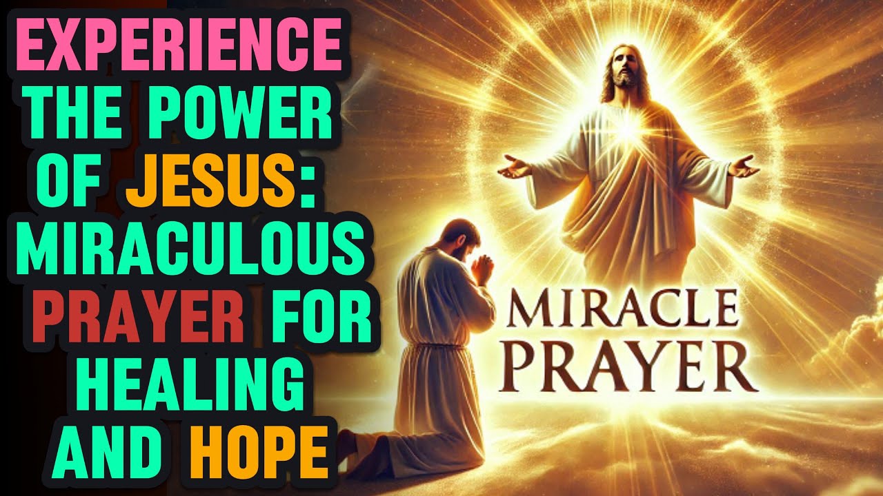 EXPERIENCE THE POWER OF JESUS: MIRACULOUS PRAYER FOR HEALING AND HOPE# ...