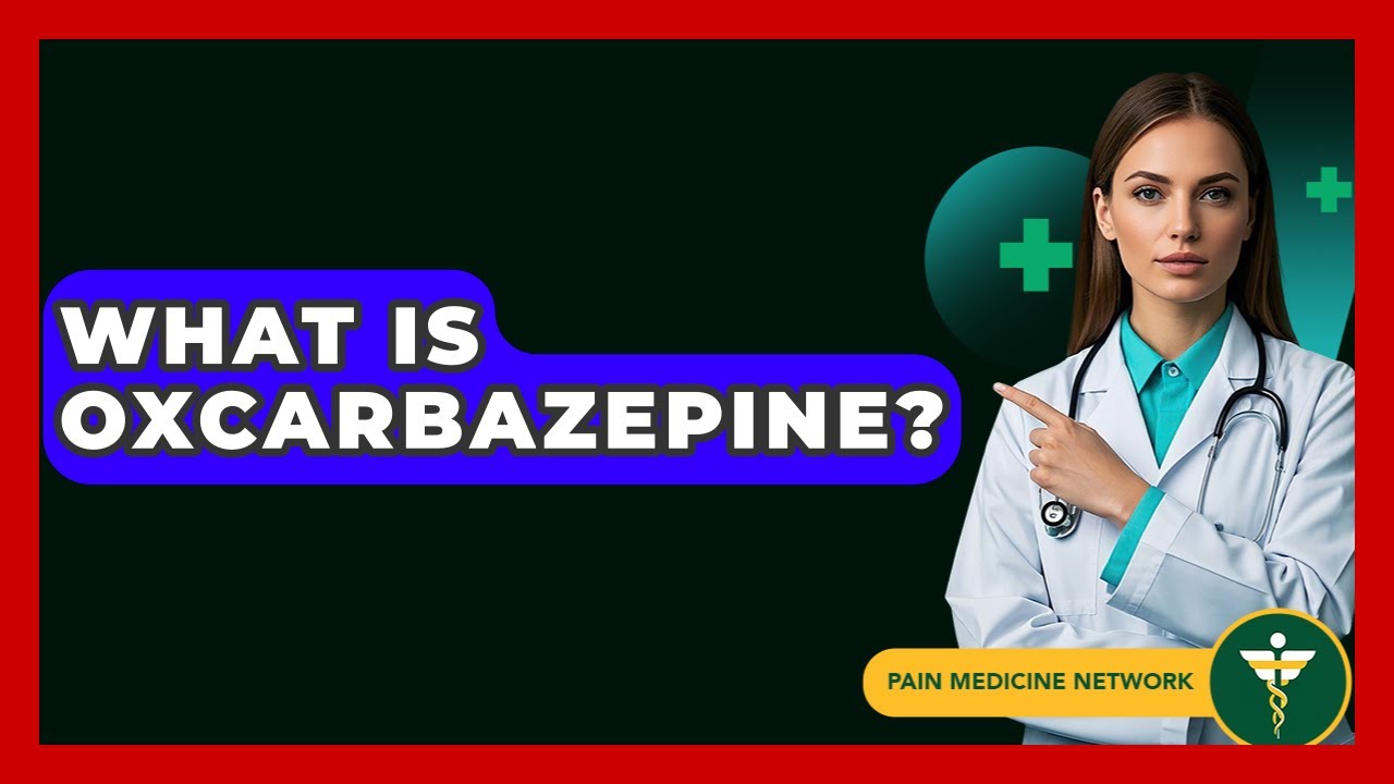 What Is Oxcarbazepine? - Pain Medicine Network