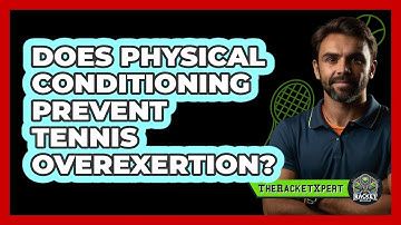Does Physical Conditioning Prevent Tennis Overexertion? - The Racket Xpert