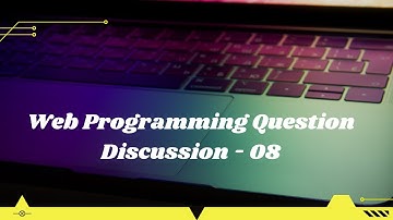 Web Programming  Practical Question - 08 Discussion With Answer