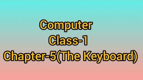 Class - 1 , Subject - Computer , Chapter : 5 The Keyboard