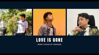 Love is Gone Song Cover by Vanjoss
