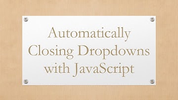 Automatically Closing Dropdowns with JavaScript