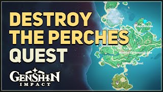 Destroy the perches Genshin Impact